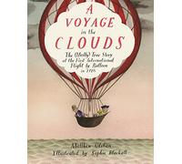 Voyage in the Clouds, A: The (Mostly) True Story of the First International Flight by Balloon in 1785