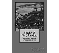 Voyage of HMS Pandora: Despatched to Arrest the Mutineers of the Bounty in the South Seas, 1790-1791