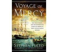 Voyage of Mercy: The Uss Jamestown, the Irish Famine, and the Remarkable Story of America's First Humanitarian Mission