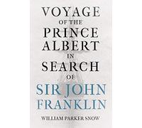 Voyage of the Prince Albert in Search of Sir John Franklin