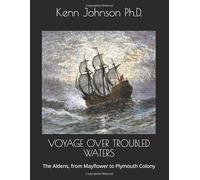 VOYAGE OVER TROUBLED WATERS: The Aldens, from Mayflower to Plymouth Colony