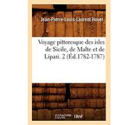 Voyage Pittoresque Des Isles de Sicile, de Malte Et de Lipari. 2 (Éd.1782-1787) (Histoire)