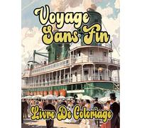 Voyage Sans Fin Livre De Coloriage: Pages A Colorier De Navires Civils Militaires Anciens Et Modernes Voiliers Paquebots Galions Marine Frégates ... | Enfant Adulte Ado Senior (Les Navires)