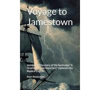 Voyage to Jamestown: Jourdain's “Discovery of the Bermudas” & Strachey's "True Reportory" Updated into Modern English