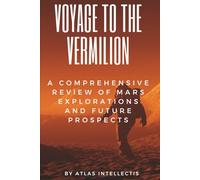 Voyage to the Vermilion: A Comprehensive Review of Mars Explorations and Future Prospects