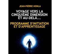 VOYAGE VERS LA CINQUIÈME DIMENSION ET AU-DELÀ: PROGRAMME D'INITIATION ET D'APPRENTISSAGE