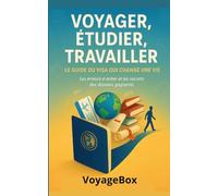 VOYAGER, ÉTUDIER, TRAVAILLER : LE GUIDE DU VISA QUI CHANGE UNE VIE: Les erreurs à éviter et les secrets des dossiers gagnants