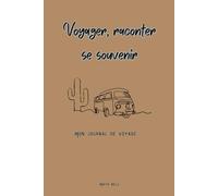 Voyager, raconter, se souvenir: Mon journal de voyage