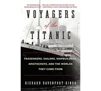 Voyagers of the Titanic: Passengers, Sailors, Shipbuilders, Aristocrats, and the Worlds They Came from