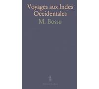 Voyages aux Indes Occidentales: Peuples des Environs du Grand Fleuve Saint-Louis: Religion; Gouvernement; Mœurs; Guerres; Commerce