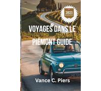 VOYAGES DANS LE PIÉMONT GUIDE 2025: «Découvrez le riche patrimoine et les paysages à couper le souffle de l'Italie