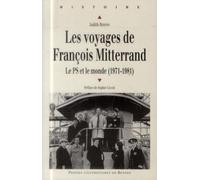 VOYAGES DE FRANCOIS MITTERRAND: Le PS et le monde (1971-1981)