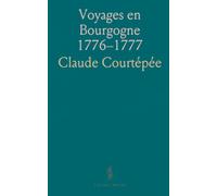Voyages en Bourgogne 1776-1777: Récits et observations sur les villes, les hôpitaux et les coutumes provinciales