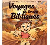 Voyages en Terres Bibliques: Les premiers pas de Júlya dans la bible.: Une série illustrée, pour les enfants, pour découvrir les grandes histoires de ... découvrir les grandes histoires de la Bible.)
