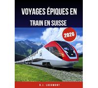 Voyages épiques en train en Suisse 2026: Le guide ultime des trains panoramiques, des routes de montagne et des villages cachés