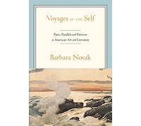Voyages of the Self in America: Image, Text and Context: Pairs, Parallels, and Patterns in American Art and Literature