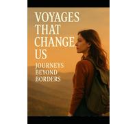 Voyages That Change Us: Journeys Beyond Borders