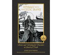 Voyages with the Celtic Saints: Stories and Wisdom for Travelers in Search of Truth