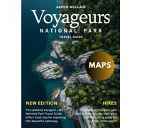 VOYAGEURS NATIONAL PARK 2025-2026: Explore Minnesota’s Majestic Wilderness, Serene Lakes, Stunning Hikes, Wildlife,& Outdoor Adventures - A Journey Through One of America’s Best-Kept Natural Treasures