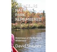 VOYAGEURS NATIONAL PARK REMEMBERED: Waterways of the Northern Wilderness