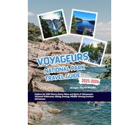 VOYAGEURS NATIONAL PARK TRAVEL GUIDE 2025-2026: Explore the Wild Waters, Starry Skies, and Spirit of Minnesota’s Untamed Wilderness, Hiking, Boating, Wildlife Viewing & Outdoor Adventures