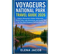 Voyageurs National Park TRAVEL GUIDE 2026: Explore Minnesota’s Hidden Wilderness: Scenic Trails, Lake Adventures, and Insider Tips for Your Best Voyageurs National Park Trip