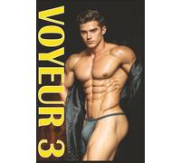 VOYEUR 3: Erotic Gay Fantasies and Forbidden Dreams - Volume 3: A Collection of Gay Erotic Images