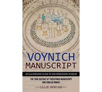 Voynich Manuscript: An Illustrated Guide to the Perplexing Puzzles (The True History of the Voynich Manuscript and Similar Works)