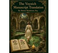 Voynich Manuscript: The Translation and Key: Drafted by a professor, attorney, and mom.