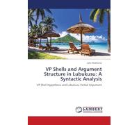VP Shells and Argument Structure in Lubukusu: A Syntactic Analysis: VP Shell Hypothesis and Lubukusu Verbal Argument