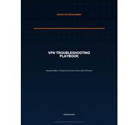 VPN Troubleshooting Playbook - Expanded Edition: A Practical Field Guide for Site-to-Site VPN Issues (Nteractive Development - IT Troubleshooting Playbooks)