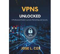 VPNs Unlocked: A Professional Guide to Private Networking and Security (Programming books)