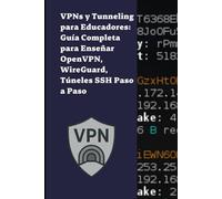 VPNs y Tunneling para Educadores: Guía Completa para Enseñar OpenVPN, WireGuard, Túneles SSH Paso a Paso