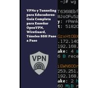 VPNs y Tunneling para Educadores: Guía Completa para Enseñar OpenVPN, WireGuard, Túneles SSH Paso a Paso