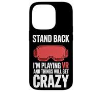 VR Gamer Stand Back I'm Playing And Things Will Get Crazy Case for iPhone 14 Pro