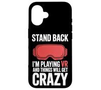VR Gamer Stand Back I'm Playing And Things Will Get Crazy Case for iPhone 16
