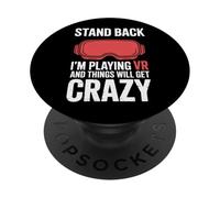 VR Gamer Stand Back I'm Playing And Things Will Get Crazy PopSockets Adhesive PopGrip