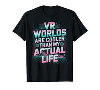 VR Gaming Gamer VR Worlds are Cooler Than My Actual Life T-Shirt