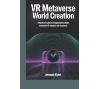 VR Metaverse World Creation: A Hands-On Guide for Programmers to Build Immersive VR Worlds in the Metaverse