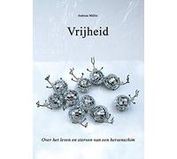 Vrijheid: Over het leven en sterven van een hersenschim