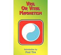 Vril or Vital Magnetism: Secret Doctrine of Ancient Atlantis, Egypt, Chaldea and Greece