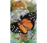 Vril: The Key to Vital Energy - Ancient Venusian Secrets of Health and Longevity