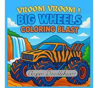 VROOM VROOM ! BIG WHEELS COLORING BLAST: Monster Truck Coloring Pages For Boys, Girls, Teens and Adults 50 pages Suitable from Toddlers to Adults, - ... Lines, Cozy, Soothing and Comfy Stress Relief