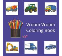 Vroom Vroom Coloring Book: Truck, Boat, Train, Race Cars and Many Vehicles for Fun Entertainment/8.5 x8.5 inches, Bold Lines