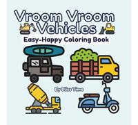 Vroom Vroom Vehicles Easy-Happy Coloring Book: Bold and Easy Car, Truck, Motorcycle and Moped Designs for Toddlers, Kids, Teens and Adults. Relieve Stress and Anxiety. For car lovers everywhere