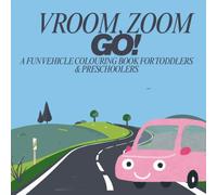 Vroom, Zoom, Go!: A Fun Vehicle Colouring Book for Toddlers & Preschoolers