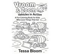 Vroom & Zoom: Vehicles in Action: A Fun Coloring Book for Kids Who Love Things That Go! (Tessa Bloom’s Creative Adventures)