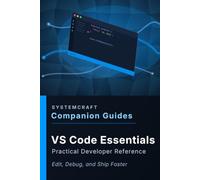 VS Code Essentials Companion Guide: Edit, Debug, and Ship Faster (SystemCraft Press Companion Guides)