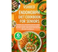 VSHRED ENDOMORPH DIET COOKBOOK FOR SENIORS: Hacked your shameless fatness today, practice simple and satisfying recipes, eat well, repeat, walk smart and stay long life with confidence.