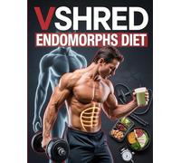 VSHRED Endomorphs Diet: A Metabolism-Boosting Fat Loss Plan Tailored for Endomorph Body Types - Burn Fat, Build Lean Muscle, Stay Fit